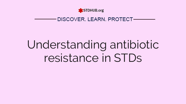 Understanding antibiotic resistance in STDs