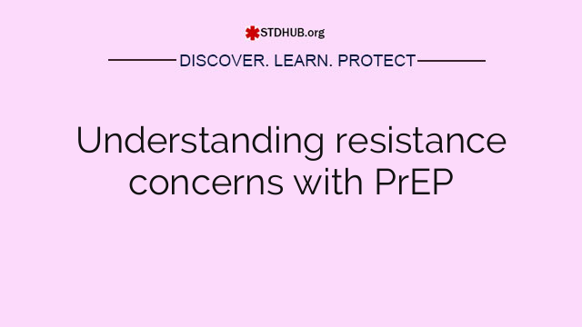 Understanding resistance concerns with PrEP
