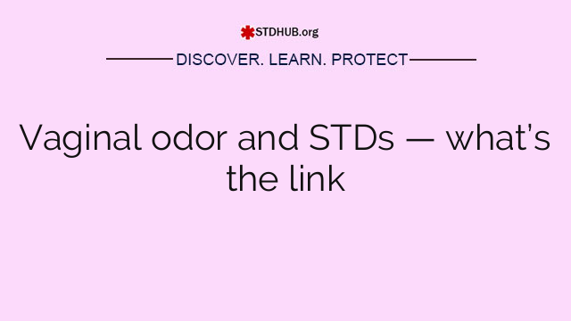 Vaginal odor and STDs — what’s the link