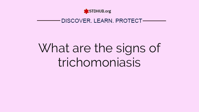 What are the signs of trichomoniasis