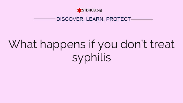What happens if you don’t treat syphilis
