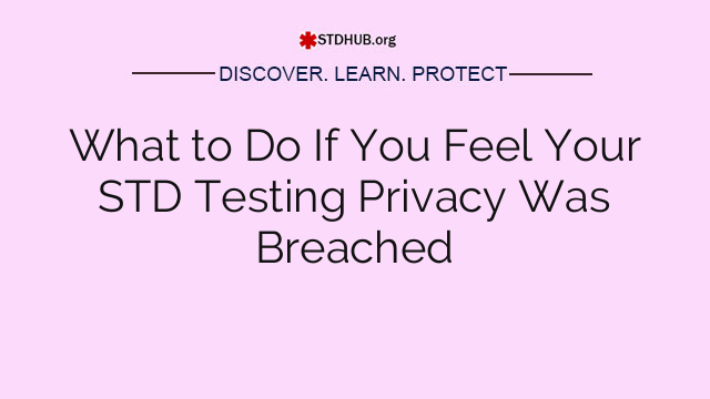 What to Do If You Feel Your STD Testing Privacy Was Breached