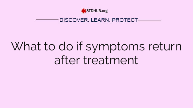 What to do if symptoms return after treatment