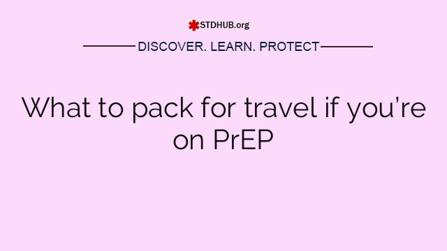 What to pack for travel if you’re on PrEP