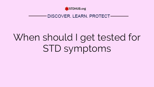 When should I get tested for STD symptoms