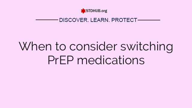 When to consider switching PrEP medications