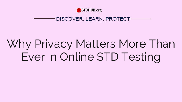 Why Privacy Matters More Than Ever in Online STD Testing