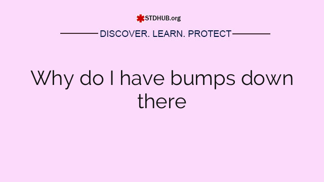 Why do I have bumps down there