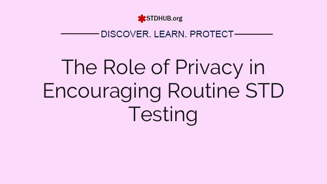 The Role of Privacy in Encouraging Routine STD Testing