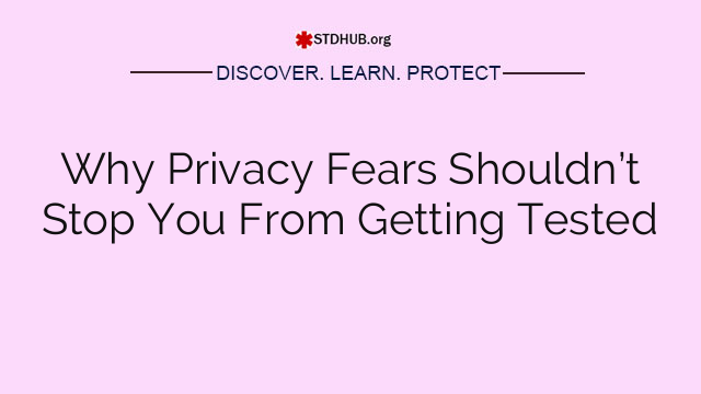 Why Privacy Fears Shouldn’t Stop You From Getting Tested