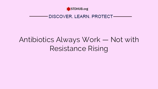 Antibiotics Always Work — Not with Resistance Rising