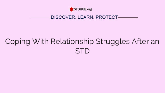 Coping With Relationship Struggles After an STD