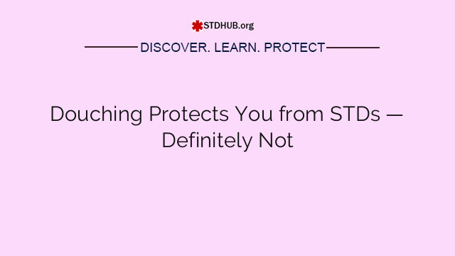 Douching Protects You from STDs — Definitely Not