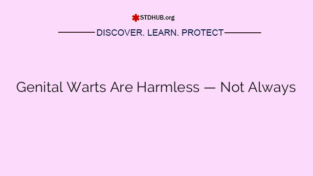 Genital Warts Are Harmless — Not Always