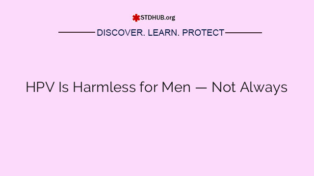 HPV Is Harmless for Men — Not Always