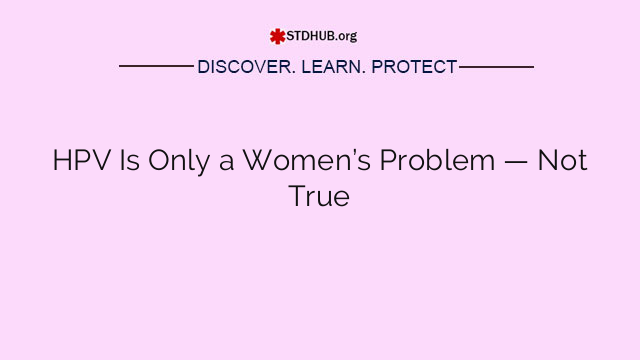HPV Is Only a Women’s Problem — Not True