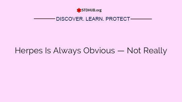 Herpes Is Always Obvious — Not Really