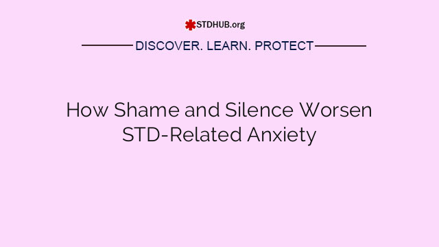 How Shame and Silence Worsen STD-Related Anxiety