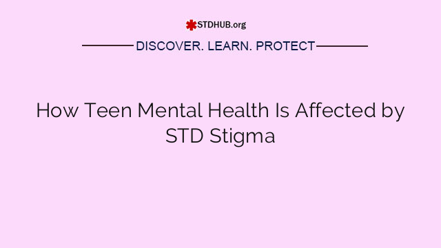 How Teen Mental Health Is Affected by STD Stigma
