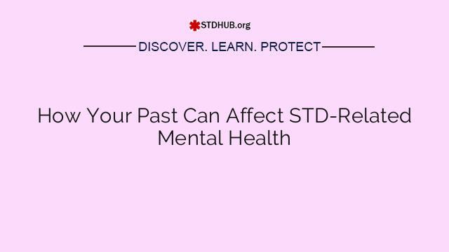 How Your Past Can Affect STD-Related Mental Health
