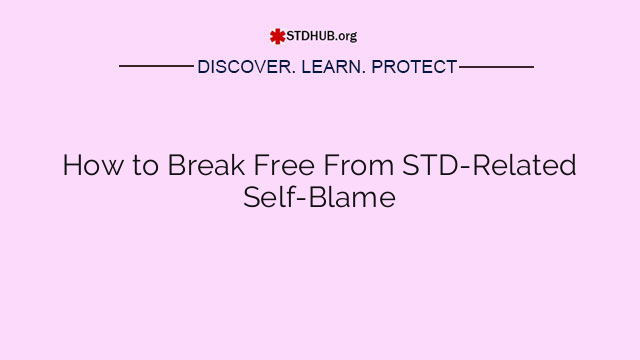 How to Break Free From STD-Related Self-Blame