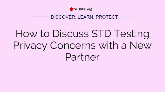 How to Discuss STD Testing Privacy Concerns with a New Partner