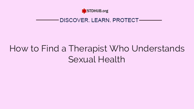How to Find a Therapist Who Understands Sexual Health