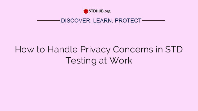 How to Handle Privacy Concerns in STD Testing at Work