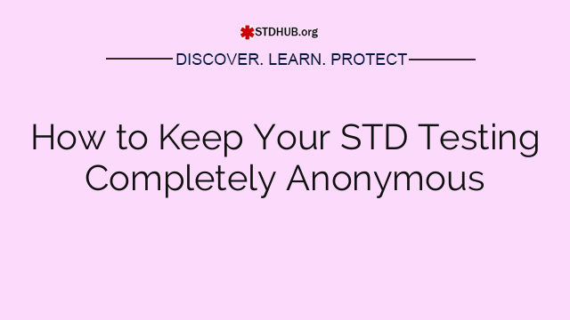 How to Keep Your STD Testing Completely Anonymous