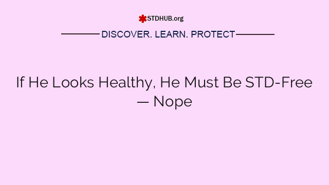 If He Looks Healthy, He Must Be STD-Free — Nope