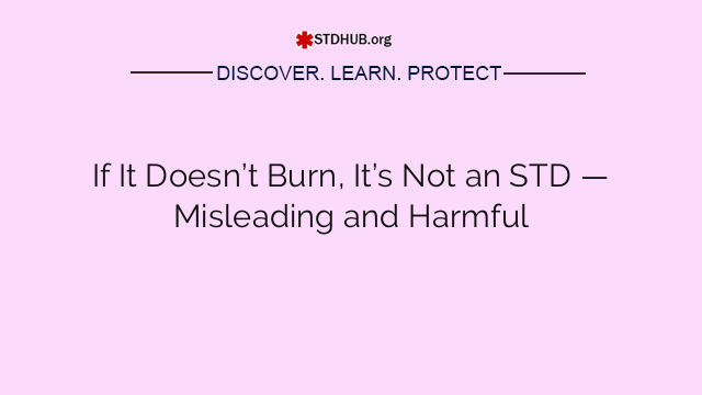 If It Doesn’t Burn, It’s Not an STD — Misleading and Harmful