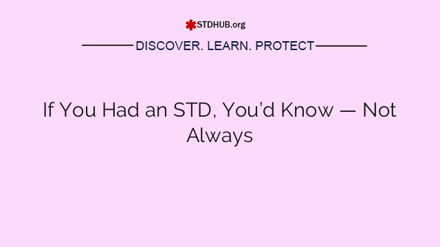 If You Had an STD, You’d Know — Not Always