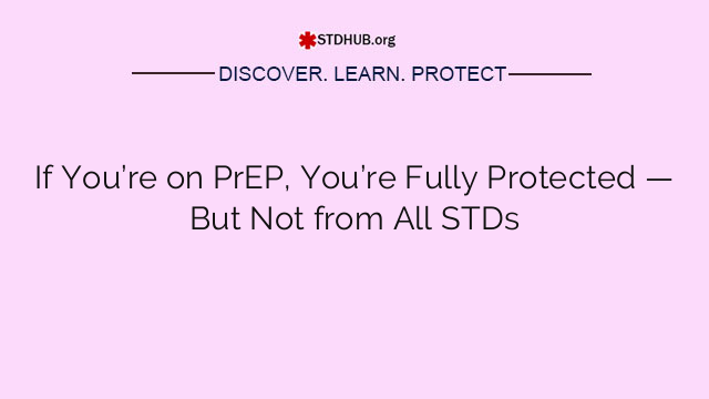 If You’re on PrEP, You’re Fully Protected — But Not from All STDs
