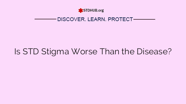 Is STD Stigma Worse Than the Disease?