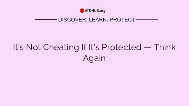 It’s Not Cheating If It’s Protected — Think Again