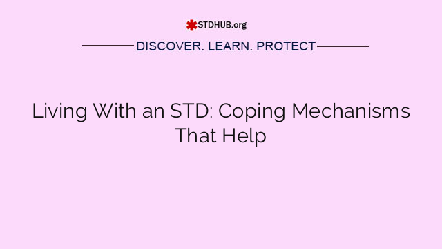 Living With an STD: Coping Mechanisms That Help