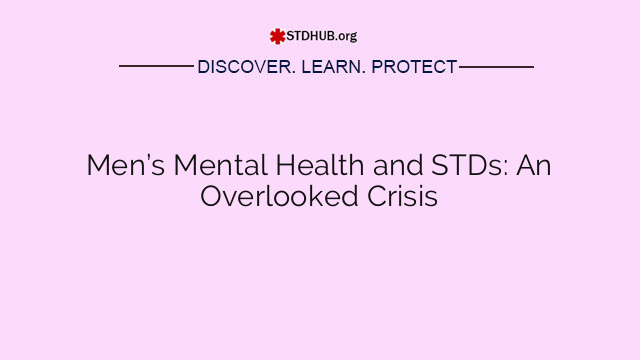 Men’s Mental Health and STDs: An Overlooked Crisis