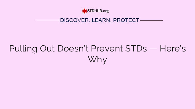 Pulling Out Doesn’t Prevent STDs — Here’s Why