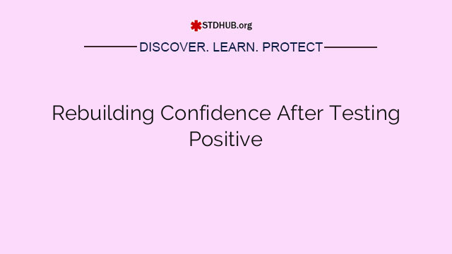 Rebuilding Confidence After Testing Positive