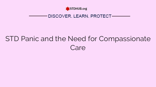 STD Panic and the Need for Compassionate Care