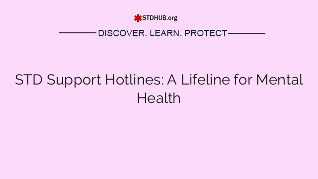 STD Support Hotlines: A Lifeline for Mental Health
