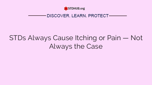 STDs Always Cause Itching or Pain — Not Always the Case