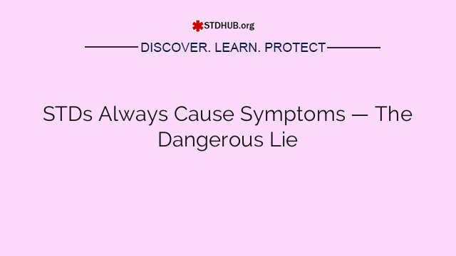 STDs Always Cause Symptoms — The Dangerous Lie