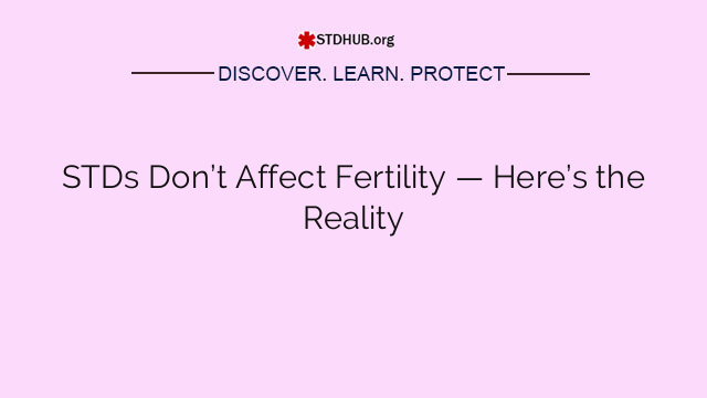 STDs Don’t Affect Fertility — Here’s the Reality