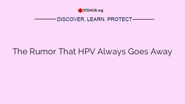 The Rumor That HPV Always Goes Away