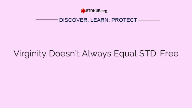 Virginity Doesn’t Always Equal STD-Free
