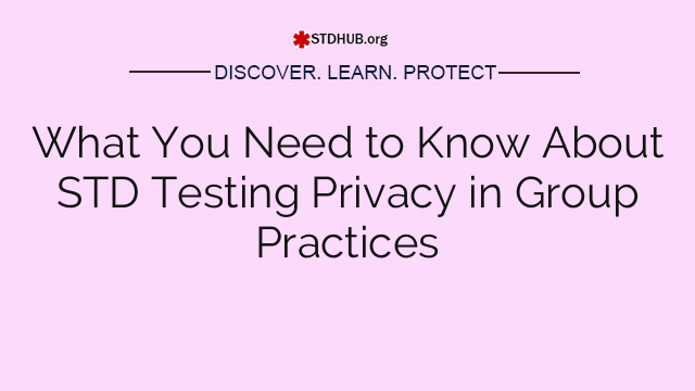 What You Need to Know About STD Testing Privacy in Group Practices