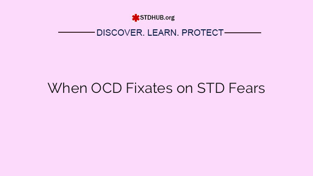 When OCD Fixates on STD Fears