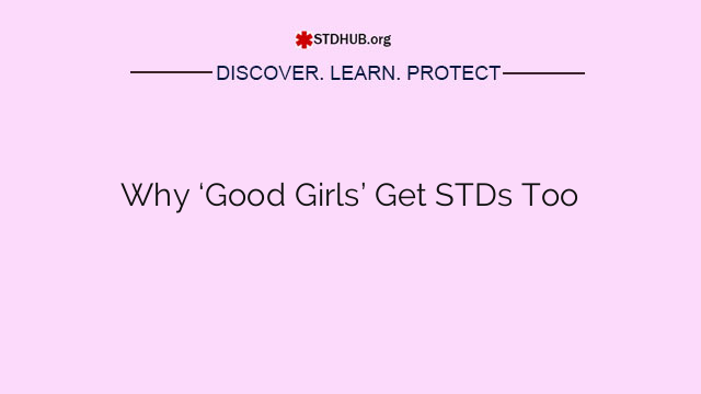 Why ‘Good Girls’ Get STDs Too