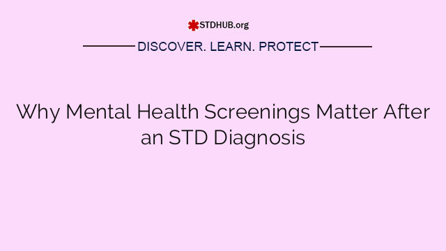 Why Mental Health Screenings Matter After an STD Diagnosis